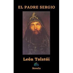 Tolstói, León EL PADRE SERGIO: Novela Tolstói, León EL PADRE SERGIO: Novela