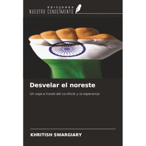 Swargiary, Khritish Desvelar el noreste: Un viaje a través del conflicto y la esperanza Swargiary, Khritish Desvelar el noreste: Un viaje a través del conflicto y la esperanza