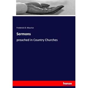 Maurice, Frederick D. Maurice Sermons: preached in Country Churches Maurice, Frederick D. Maurice Sermons: preached in Country Churches