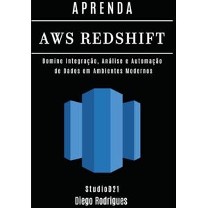 Rodrigues, Diego APRENDA AWS REDSHIFT: Domine Integração, Análise e Automação de Dados em Ambientes Modernos (Data Extreme Brasil) Rodrigues, Diego APRENDA AWS REDSHIFT: Domine Integração, Análise e Automação de Dados em Ambientes Modernos (Data Extreme Brasil)