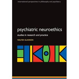 Glannon, Walter Psychiatric Neuroethics: Studies in Research and Practice (International Perspectives in Philosophy and Psychiatry) Glannon, Walter Psychiatric Neuroethics: Studies in Research and Practice (International Perspectives in Philosophy and Psychiatry)