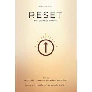 Schäfer, René RESET Die Energie Formel: Band 1 Die Formel für ein bewusstes, kraftvolles Leben mit Klarheit, Motivation und innerer Stärke zu mehr Energie und Leichtigkeit. Schäfer, René RESET Die Energie Formel: Band 1 Die Formel für ein bewusstes, kraftvolles Leben mit Klarheit, Motivation und innerer Stärke zu mehr Energie und Leichtigkeit.
