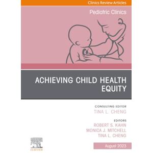 Child Health Equity, An Issue of Pediatric Clinics of North America: Volume 70-4 (The Clinics: Internal Medicine, Volume 70-4) Child Health Equity, An Issue of Pediatric Clinics of North America: Volume 70-4 (The Clinics: Internal Medicine, Volume 70-4)