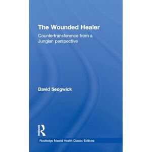 Sedgwick, David The Wounded Healer: Countertransference from a Jungian Perspective (Routledge Mental Health Classic Editions) Sedgwick, David The Wounded Healer: Countertransference from a Jungian Perspective (Routledge Mental Health Classic Editions)