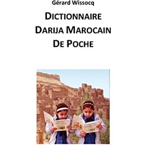 Wissocq, Gérard Dictionnaire Darija Marocain de Poche: Arabe Dialectal Marocain Cours Approfondi de Darija: Volume 4 (Vivez le Maroc, Parlez Darija !) Wissocq, Gérard Dictionnaire Darija Marocain de Poche: Arabe Dialectal Marocain Cours Approfondi de Darija: Volume 4 (Vivez le Maroc, Parlez Darija !)