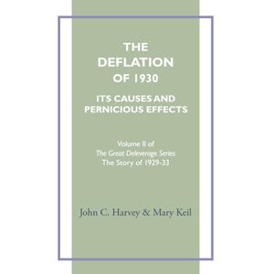 Harvey, John C. The Deflation of 1930: Its Causes and Pernicious Effects (The Great Deleverage Series) Harvey, John C. The Deflation of 1930: Its Causes and Pernicious Effects (The Great Deleverage Series)