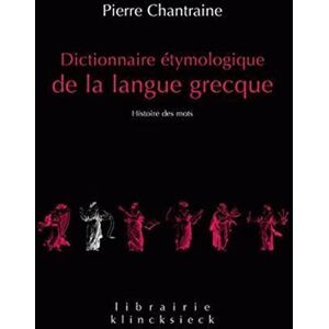 Chantraine, Pierre Dictionnaire Etymologique de la Langue Grecque: Histoire Des Mots: 20 (Librairie Klincksieck Serie Linguistique) Chantraine, Pierre Dictionnaire Etymologique de la Langue Grecque: Histoire Des Mots: 20 (Librairie Klincksieck Serie Linguistique)