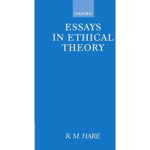 Hare, R. M. Essays in Ethical Theory (Clarendon Paperbacks) Hare, R. M. Essays in Ethical Theory (Clarendon Paperbacks)