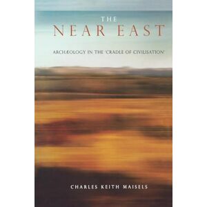 Maisels, Charles Keith The Near East: Archaeology in the 'Cradle of Civilization' (Experiences of Archaeology) Maisels, Charles Keith The Near East: Archaeology in the 'Cradle of Civilization' (Experiences of Archaeology)