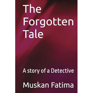 Fatima, Muskan The Forgotten Tale: A story of a Detective Fatima, Muskan The Forgotten Tale: A story of a Detective