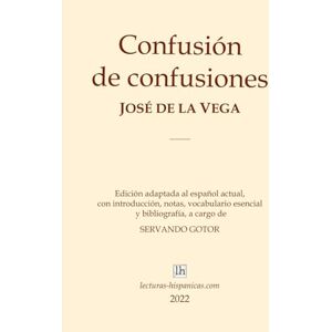 Vega+ Confusión de confusiones: Edición en español actualizado, con introducción, notas, vocabulario esencial y bibliografía a cargo de Servando Gotor Vega+ Confusión de confusiones: Edición en español actualizado, con introducción, notas, vocabulario esencial y bibliografía a cargo de Servando Gotor
