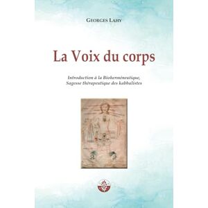LAHY, Georges La Voix du corps: Introduction à la Bioherméneutique, Sagesse thérapeutique des kabbalistes.: 1 (Santé et langage) LAHY, Georges La Voix du corps: Introduction à la Bioherméneutique, Sagesse thérapeutique des kabbalistes.: 1 (Santé et langage)