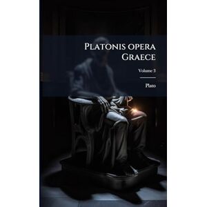 Plato nis opera Graece; Volume 3 Plato nis opera Graece; Volume 3