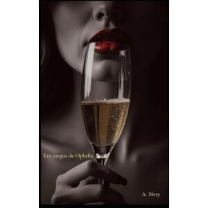 Mery, A. Los juegos de Ophelia: “Una novela erótica sin límites” Mery, A. Los juegos de Ophelia: “Una novela erótica sin límites”
