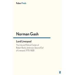 Norman Lord Liverpool: The Life and Political Career of Robert Banks Jenkinson, Second Earl of Liverpool, 1770-1828 Norman Lord Liverpool: The Life and Political Career of Robert Banks Jenkinson, Second Earl of Liverpool, 1770-1828