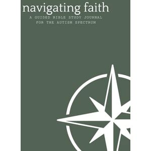 Norris, C. David Navigating Faith: A Guided Bible Study Journal for the Autism Spectrum Norris, C. David Navigating Faith: A Guided Bible Study Journal for the Autism Spectrum