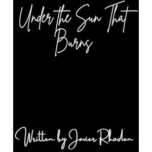 Rhoden, Javier Under the Sun that Burns Rhoden, Javier Under the Sun that Burns