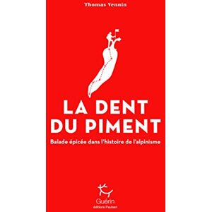 Vennin, Thomas La dent du piment Balade épicée dans l'histoire de l'alpinisme Vennin, Thomas La dent du piment Balade épicée dans l'histoire de l'alpinisme