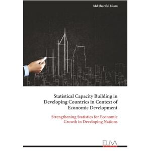 Islam, Md Shariful Statistical Capacity Building in Developing Countries in Context of Economic Development: Strengthening Statistics for Economic Growth in Developing Nations Islam, Md Shariful Statistical Capacity Building in Developing Countries in Context of Economic Development: Strengthening Statistics for Economic Growth in Developing Nations