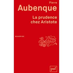 Aubenque, Pierre La prudence chez Aristote: Avec un appendice sur la prudence chez Kant Aubenque, Pierre La prudence chez Aristote: Avec un appendice sur la prudence chez Kant