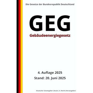Gesetzgeber, Deutscher Gebäudeenergiegesetz GEG, 4. Auflage 2025: Die Gesetze der Bundesrepublik Deutschland Gesetzgeber, Deutscher Gebäudeenergiegesetz GEG, 4. Auflage 2025: Die Gesetze der Bundesrepublik Deutschland