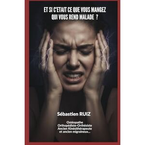 RUIZ, Sébastien ET SI C'ETAIT CE QUE VOUS MANGEZ QUI VOUS REND MALADE ? (MIEUX VIVRE) RUIZ, Sébastien ET SI C'ETAIT CE QUE VOUS MANGEZ QUI VOUS REND MALADE ? (MIEUX VIVRE)