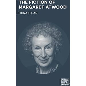Tolan, Fiona Fiction of Margaret Atwood, The (Readers' Guides to Essential Criticism) Tolan, Fiona Fiction of Margaret Atwood, The (Readers' Guides to Essential Criticism)