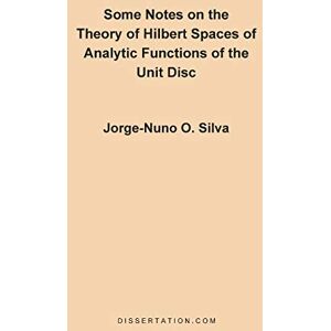 Silva Some Notes on the Theory of Hilbert Spaces of Analytic Functions of the Unit Disc Silva Some Notes on the Theory of Hilbert Spaces of Analytic Functions of the Unit Disc