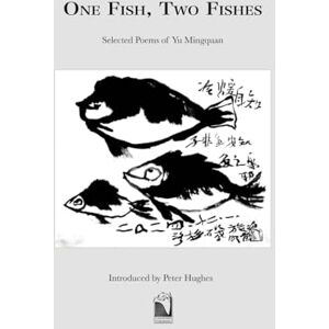 Yu, Mingquan One Fish,Two Fish: Selected Poems of Yu Mingquan Yu, Mingquan One Fish,Two Fish: Selected Poems of Yu Mingquan