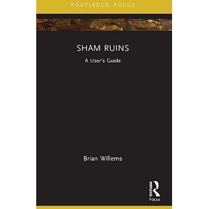 Willems, Brian Sham Ruins: A User's Guide (Routledge Focus on Literature) Willems, Brian Sham Ruins: A User's Guide (Routledge Focus on Literature)