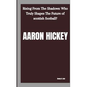 D. Lind, Denny AARON HICKEY: Rising From The Shadows: Who Truly Shapes The Future of scottish football? D. Lind, Denny AARON HICKEY: Rising From The Shadows: Who Truly Shapes The Future of scottish football?