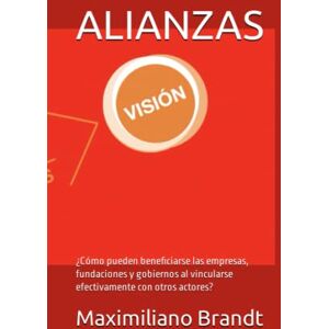 Brandt ALIANZAS: ¿Cómo pueden beneficiarse las empresas, fundaciones y gobiernos al vincularse efectivamente con otros actores? Brandt ALIANZAS: ¿Cómo pueden beneficiarse las empresas, fundaciones y gobiernos al vincularse efectivamente con otros actores?