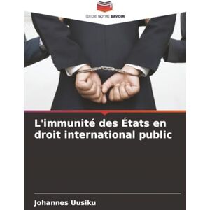 Uusiku, Johannes L'immunité des États en droit international public Uusiku, Johannes L'immunité des États en droit international public