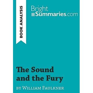 Summaries, Bright The Sound and the Fury by William Faulkner (Book Analysis): Detailed Summary, Analysis and Reading Guide (BrightSummaries.com) Summaries, Bright The Sound and the Fury by William Faulkner (Book Analysis): Detailed Summary, Analysis and Reading Guide (BrightSummaries.com)