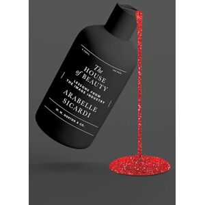 Sicardi, Arabelle The House of Beauty: Lessons from the Image Industry Sicardi, Arabelle The House of Beauty: Lessons from the Image Industry