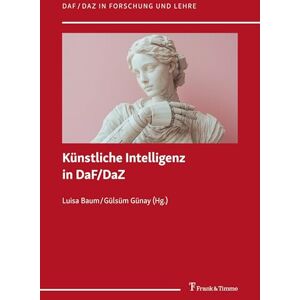 Künstliche Intelligenz in DaF/DaZ (DaF/DaZ in Forschung und Lehre) Künstliche Intelligenz in DaF/DaZ (DaF/DaZ in Forschung und Lehre)