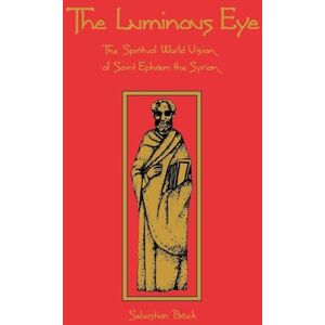 Brock, Sebastian The Luminous Eye: The Spiritual World Vision of Saint Ephrem the Syrian: 124 (Cistercian Studies Series, 124) Brock, Sebastian The Luminous Eye: The Spiritual World Vision of Saint Ephrem the Syrian: 124 (Cistercian Studies Series, 124)