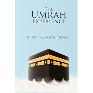 Ali, Ms Madiha The Umrah Experience : Guide,Planner & Journal: The Sunnah Way to Perform Umrah Guidebook for Muslims Ali, Ms Madiha The Umrah Experience : Guide,Planner & Journal: The Sunnah Way to Perform Umrah Guidebook for Muslims
