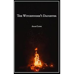 Caisse, Adam The Witchfinder's Daughter Caisse, Adam The Witchfinder's Daughter