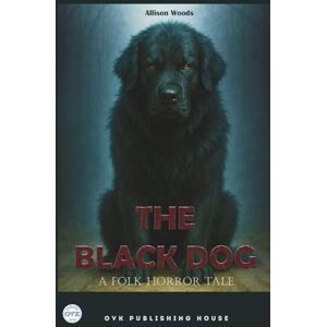 Woods, Allison THE BLACK DOG: A Folk Horror Tale Woods, Allison THE BLACK DOG: A Folk Horror Tale