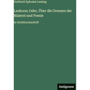 Lessing, Gotthold Ephraim Laokoon; Oder, Über die Grenzen der Malerei und Poesie: in Großdruckschrift Lessing, Gotthold Ephraim Laokoon; Oder, Über die Grenzen der Malerei und Poesie: in Großdruckschrift