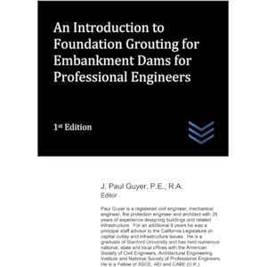 Guyer, J. Paul An Introduction to Foundation Grouting for Embankment Dams for Professional Engineers (Dams and Hydroelectric Power Plants) Guyer, J. Paul An Introduction to Foundation Grouting for Embankment Dams for Professional Engineers (Dams and Hydroelectric Power Plants)
