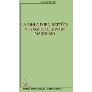 Ouasti, Boussif La Rihla d'Ibn Battûta: Voyageur écrivain marocain Ouasti, Boussif La Rihla d'Ibn Battûta: Voyageur écrivain marocain