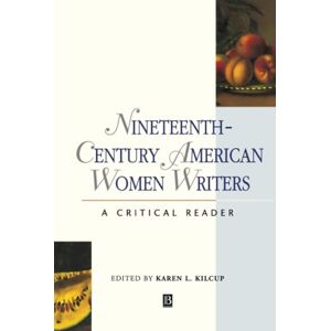 Kilcup, Karen L. Nineteenth-Century American Women Writers: A Critical Reader (Blackwell Critical Reader) Kilcup, Karen L. Nineteenth-Century American Women Writers: A Critical Reader (Blackwell Critical Reader)