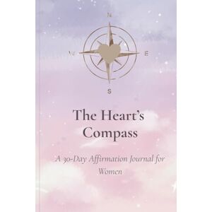 Studio, By Bloom Within The Heart’s Compass: A 30-Day Affirmation Journal for Women Studio, By Bloom Within The Heart’s Compass: A 30-Day Affirmation Journal for Women