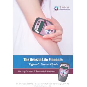 Vanbergen PhD, Dr. Rob Avazzia Life Pinnacle Official User's Guide: Getting Started and Protocol Guidebook Vanbergen PhD, Dr. Rob Avazzia Life Pinnacle Official User's Guide: Getting Started and Protocol Guidebook