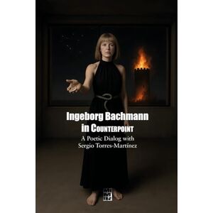 Torres-Martínez, Sergio Ingeborg Bachmann in Counterpoint: A Multilingual Poetic Dialog with Sergio Torres-Martínez (Contrapuntos poéticos) Torres-Martínez, Sergio Ingeborg Bachmann in Counterpoint: A Multilingual Poetic Dialog with Sergio Torres-Martínez (Contrapuntos poéticos)