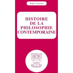 VERNEAUX, Roger Histoire de la philosophie contemporaine VERNEAUX, Roger Histoire de la philosophie contemporaine