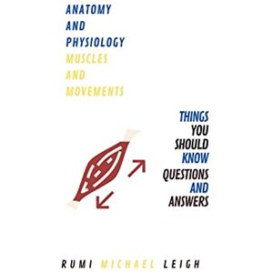Leigh, Rumi Michael Anatomy and physiology: "Muscles and movements" (Anatomy and Physiology series) Leigh, Rumi Michael Anatomy and physiology: "Muscles and movements" (Anatomy and Physiology series)