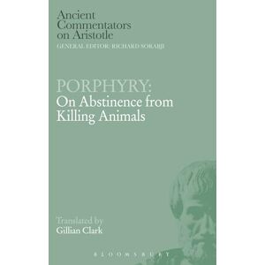 Gillian Clark Porphyry: On Abstinence from Killing Animals (Ancient Commentators on Aristotle) Gillian Clark Porphyry: On Abstinence from Killing Animals (Ancient Commentators on Aristotle)